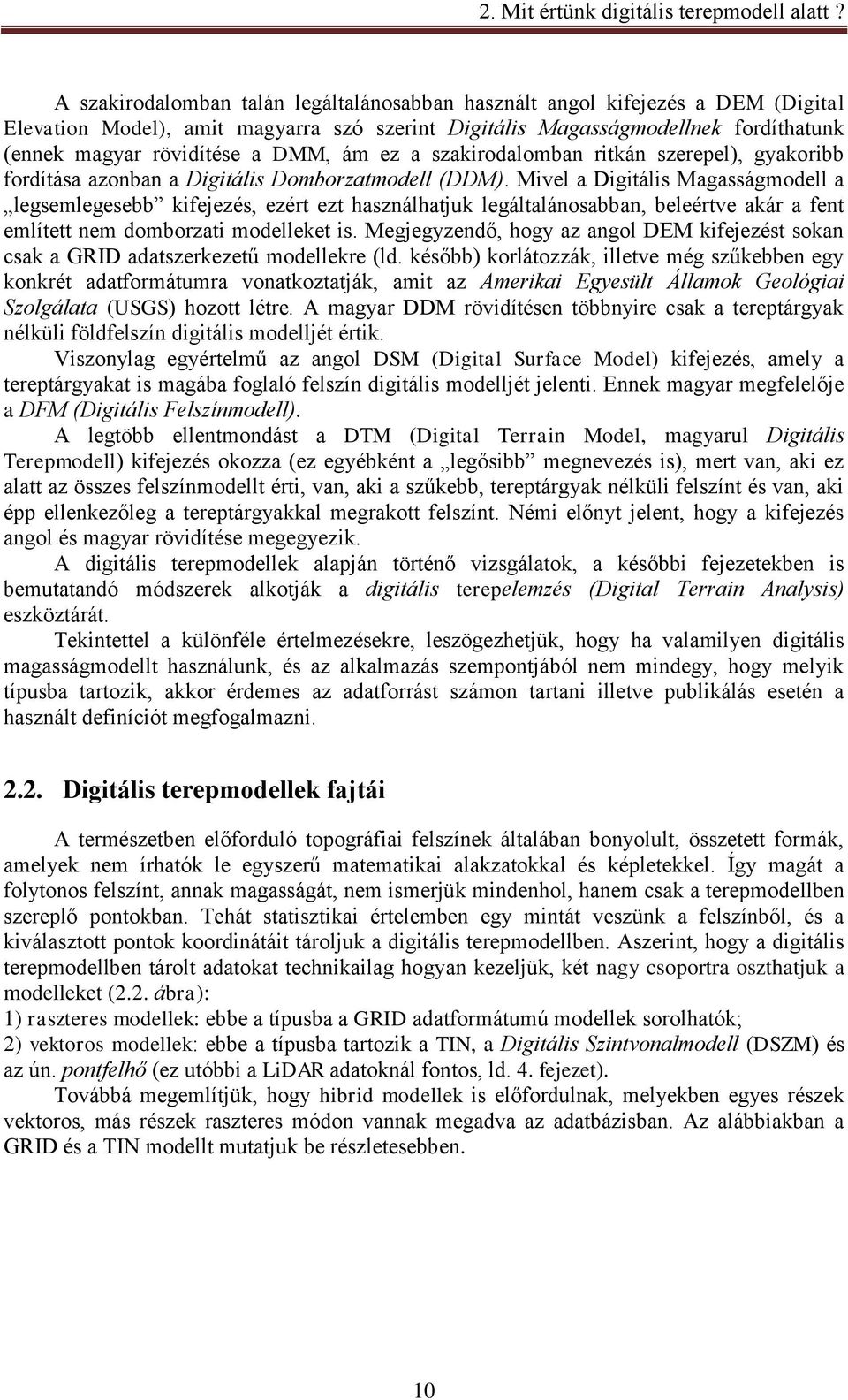ám ez a szakirodalomban ritkán szerepel), gyakoribb fordítása azonban a Digitális Domborzatmodell (DDM).
