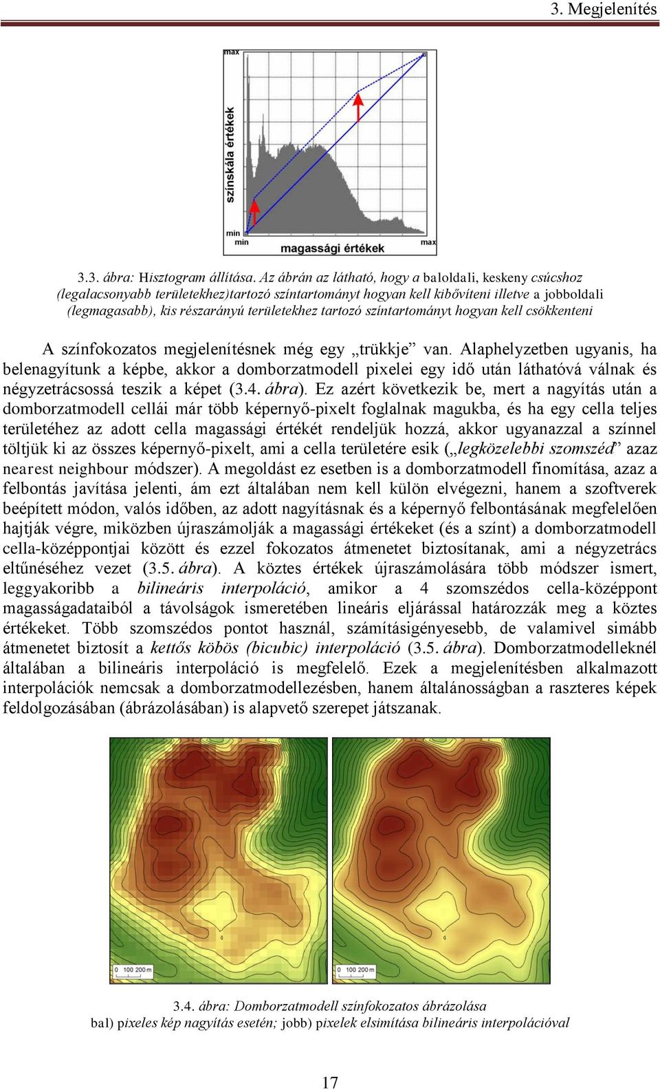 tartozó színtartományt hogyan kell csökkenteni A színfokozatos megjelenítésnek még egy trükkje van.