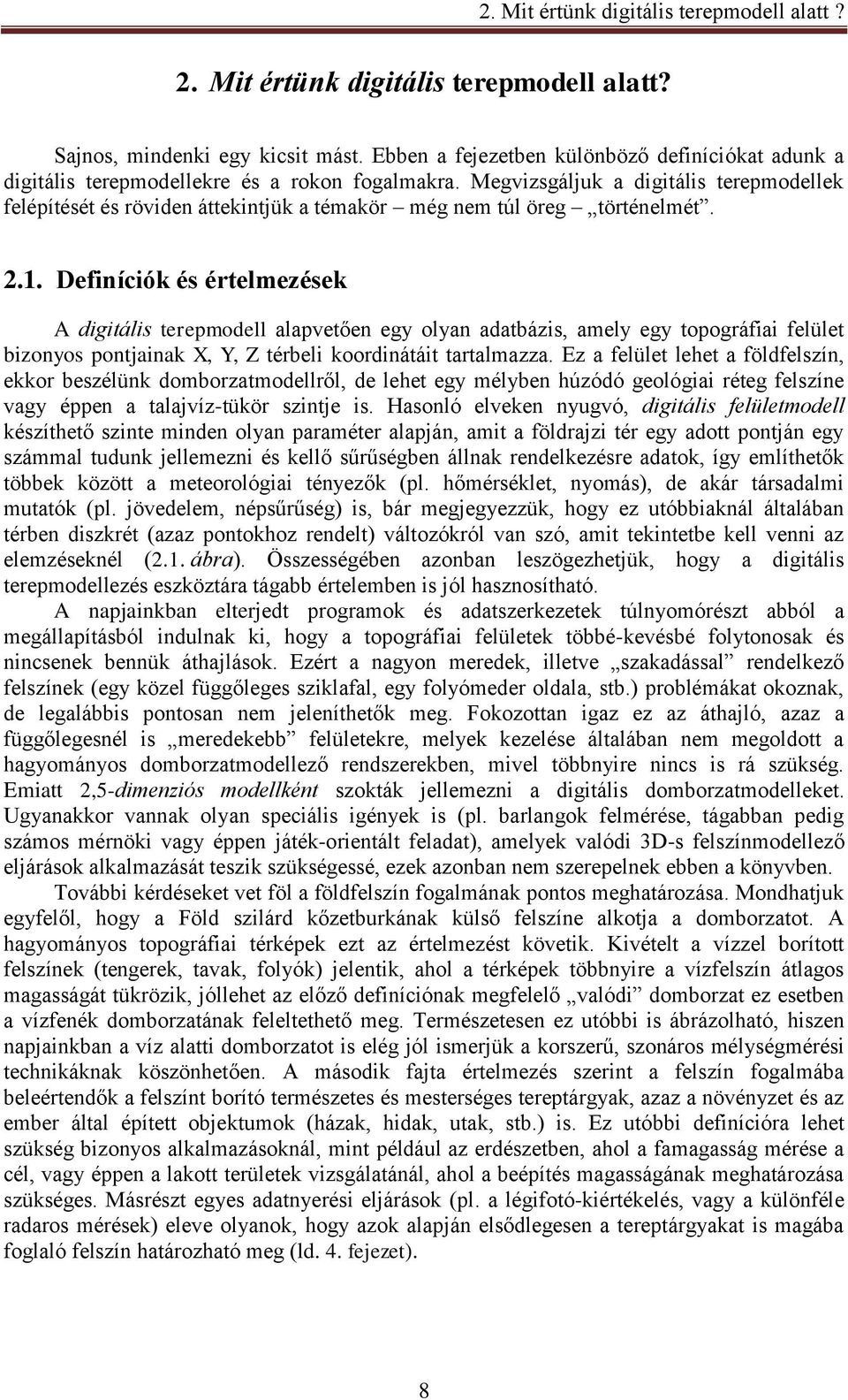 Megvizsgáljuk a digitális terepmodellek felépítését és röviden áttekintjük a témakör még nem túl öreg történelmét. 2.1.