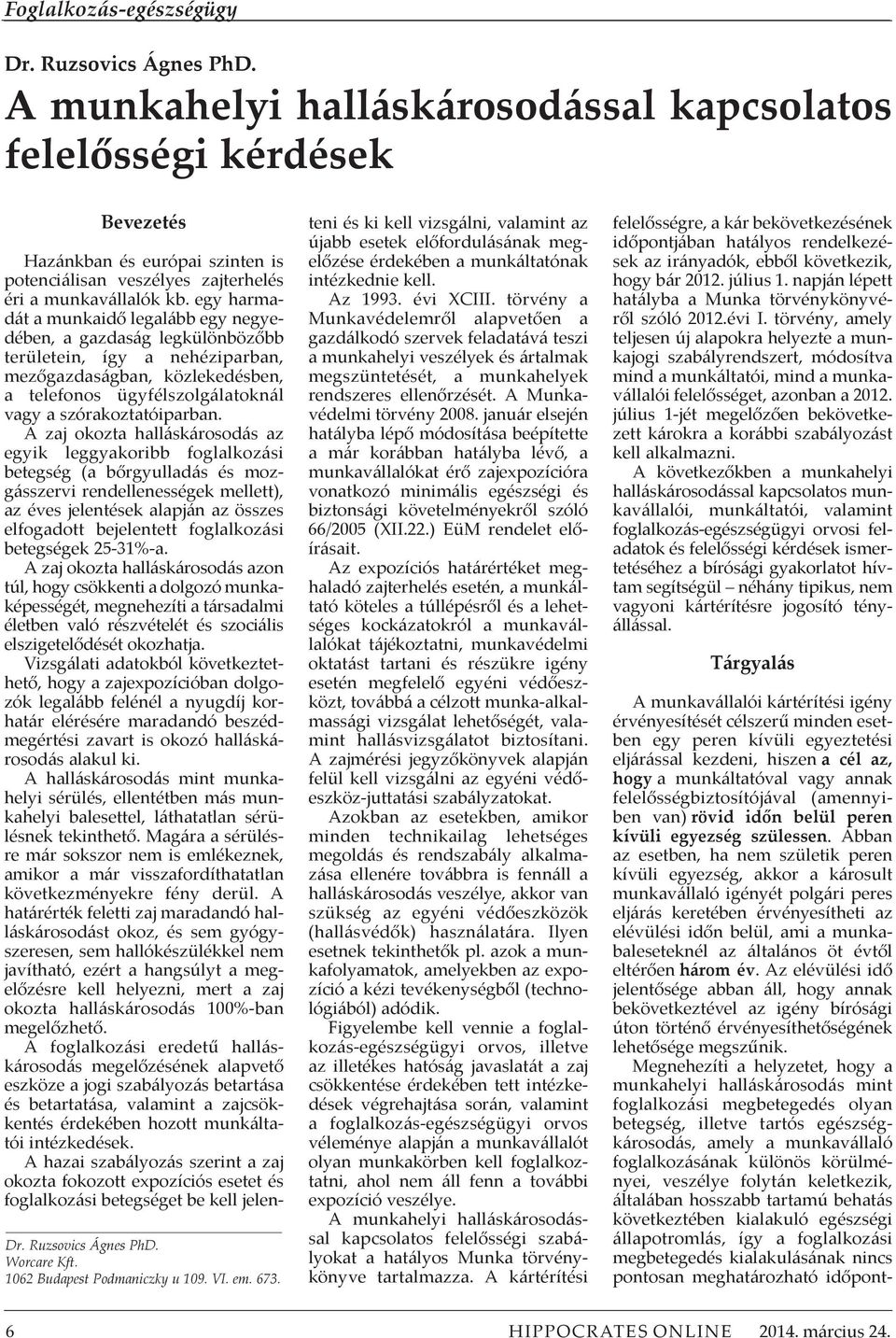 egy harmadát a munkaidő legalább egy negyedében, a gazdaság legkülönbözőbb területein, így a nehéziparban, mezőgazdaságban, közlekedésben, a telefonos ügyfélszolgálatoknál vagy a szórakoztatóiparban.