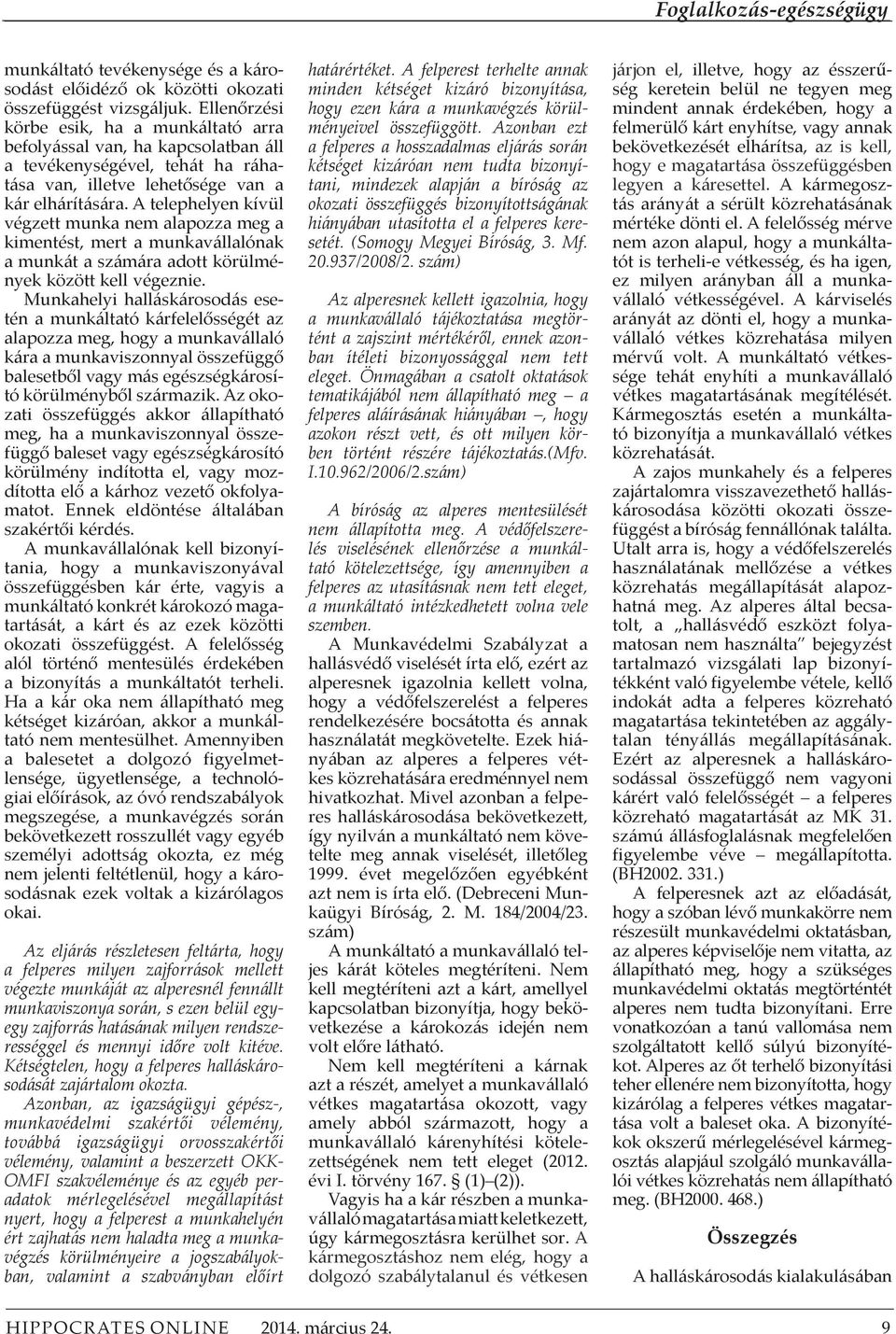 A telephelyen kívül végzett munka nem alapozza meg a kimentést, mert a munkavállalónak a munkát a számára adott körülmények között kell végeznie.
