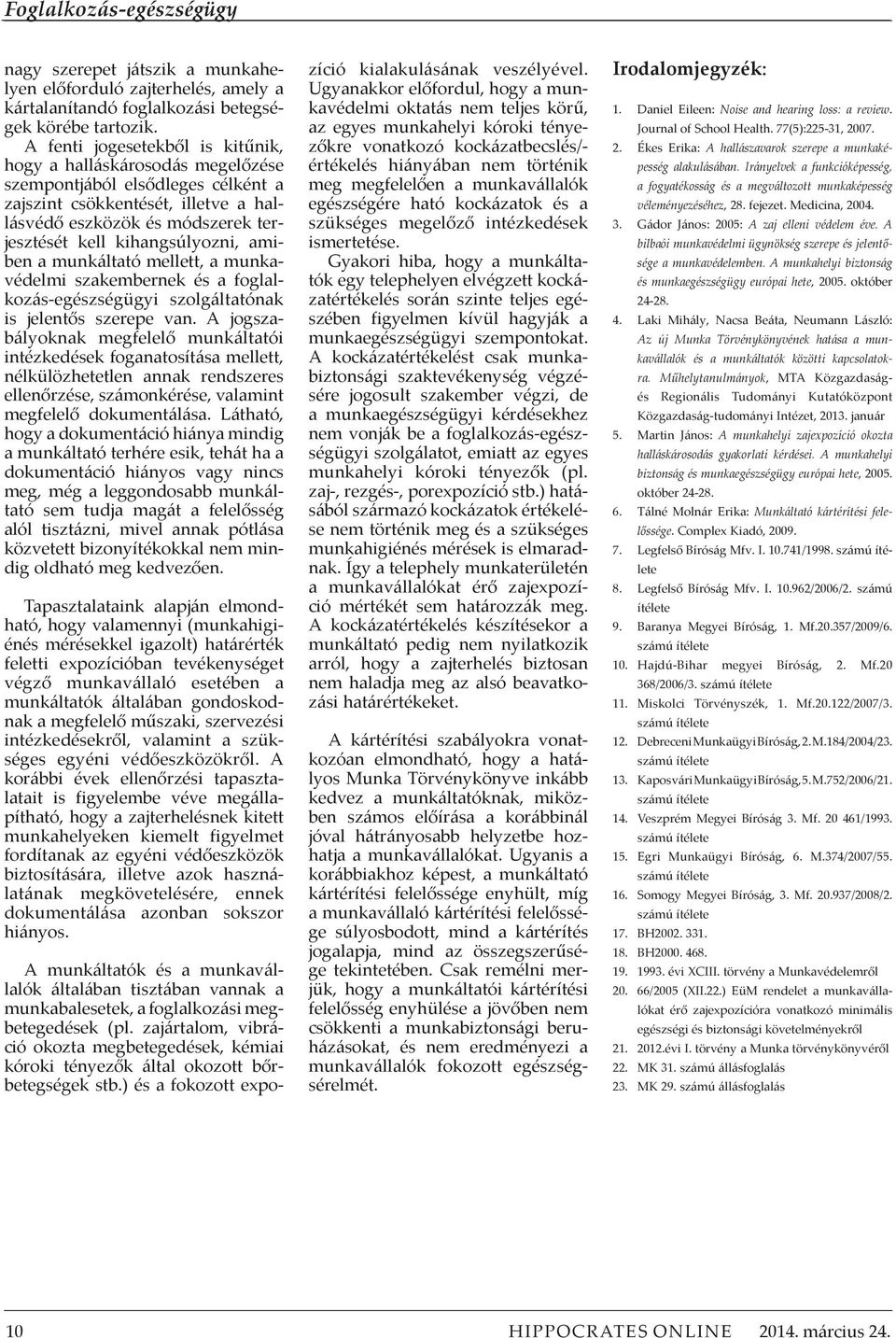 kihangsúlyozni, amiben a munkáltató mellett, a munkavédelmi szakembernek és a foglalkozás-egészségügyi szolgáltatónak is jelentős szerepe van.