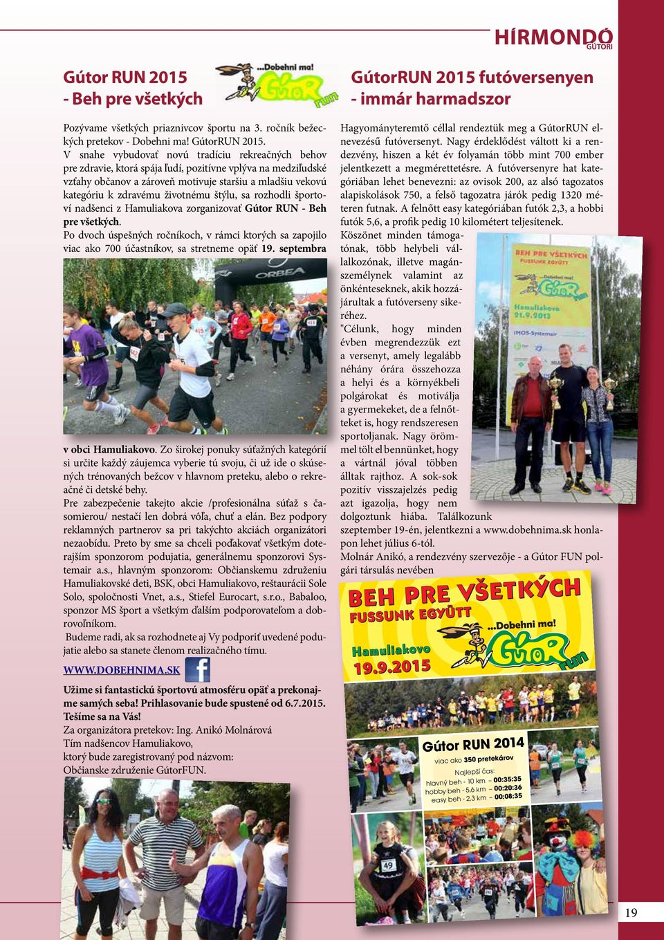 životnému štýlu, sa rozhodli športoví nadšenci z Hamuliakova zorganizovať Gútor RUN - Beh pre všetkých.