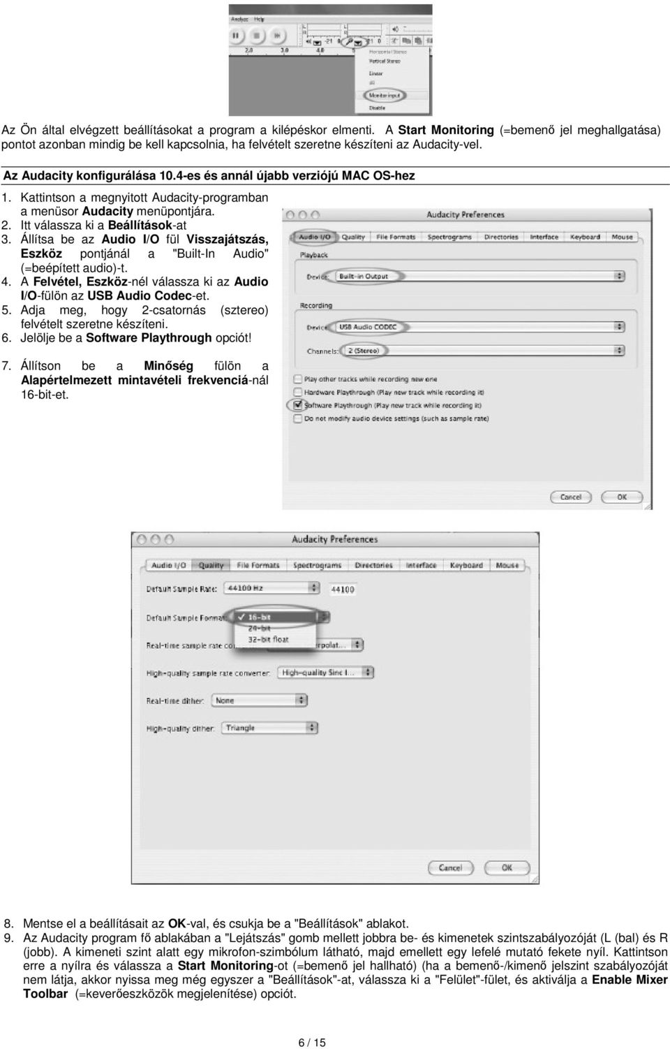 4-es és annál újabb verziójú MAC OS-hez 1. Kattintson a megnyitott Audacity-programban a menüsor Audacity menüpontjára. 2. Itt válassza ki a Beállítások-at 3.
