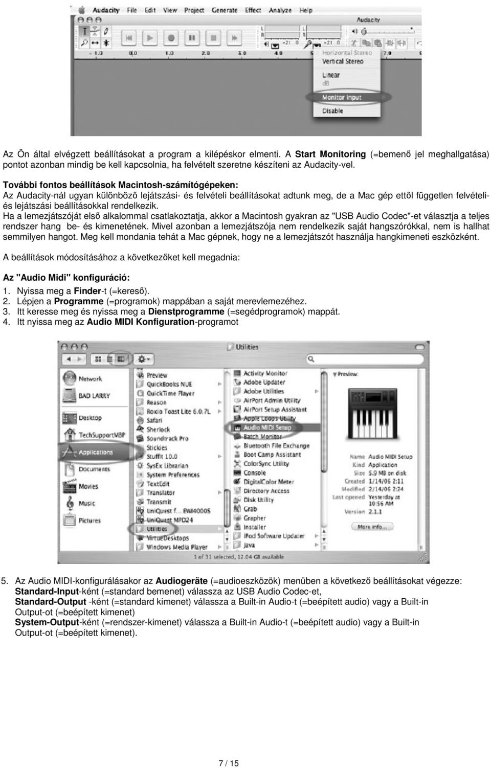 További fontos beállítások Macintosh-számítógépeken: Az Audacity-nál ugyan különböző lejátszási- és felvételi beállításokat adtunk meg, de a Mac gép ettől független felvételiés lejátszási