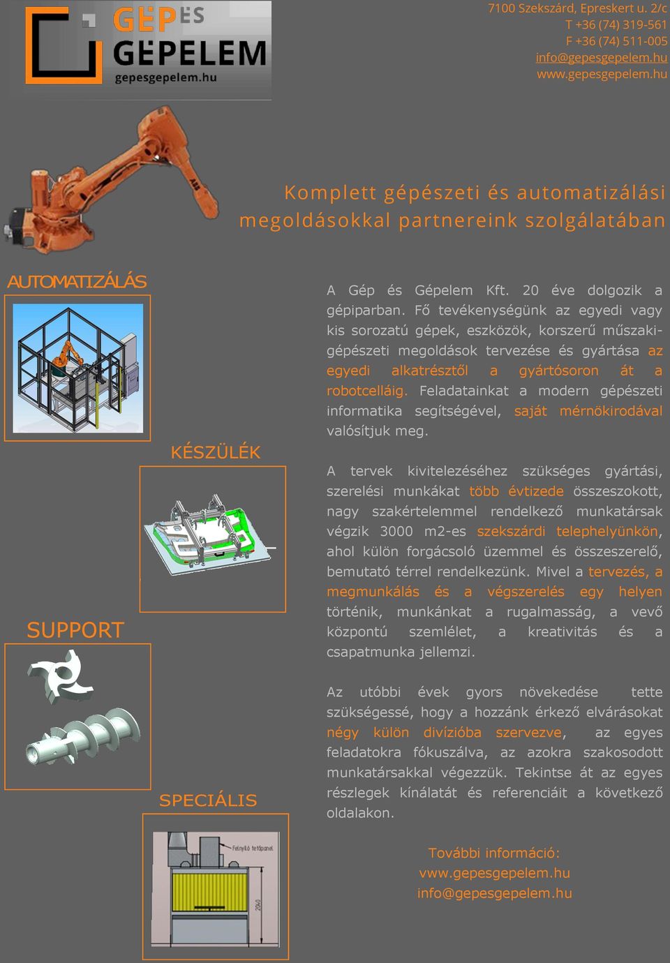 Feladatainkat a modern gépészeti informatika segítségével, saját mérnökirodával valósítjuk meg.