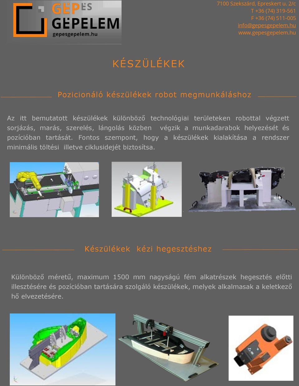 Fontos szempont, hogy a készülékek kialakítása a rendszer minimális töltési illetve ciklusidejét biztosítsa.