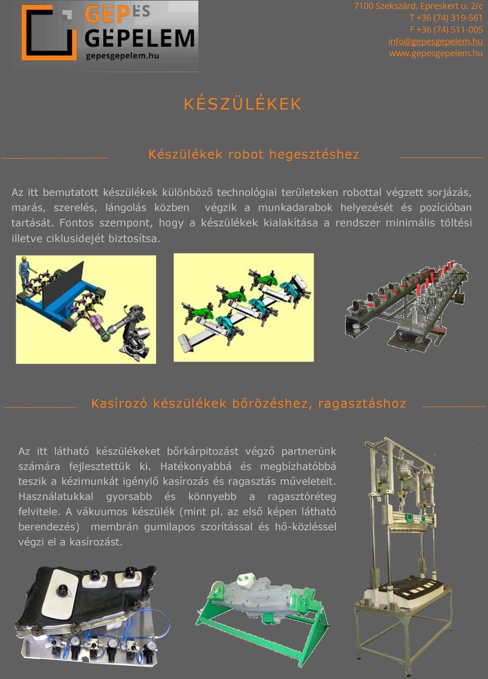 Kasírozó készülékek bőrözéshez, ragasztáshoz Az itt látható készülékeket bőrkárpitozást végző partnerünk számára fejlesztettük ki.