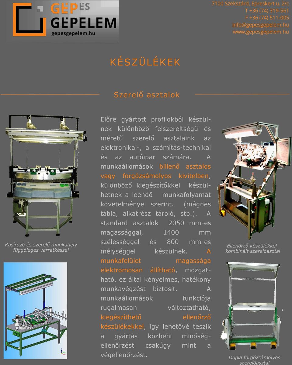 (mágnes tábla, alkatrész tároló, stb.). A standard asztalok 2050 mm-es magassággal, 1400 mm szélességgel és 800 mm-es mélységgel készülnek.
