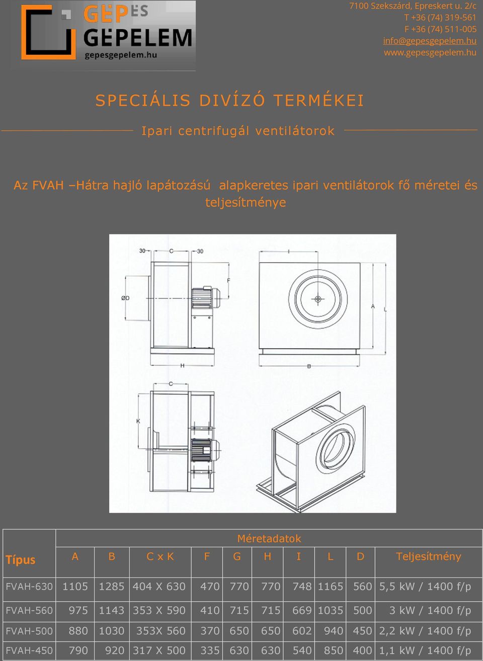 770 748 1165 560 5,5 kw / 1400 f/p FVAH-560 975 1143 353 X 590 410 715 715 669 1035 500 3 kw / 1400 f/p FVAH-500 880