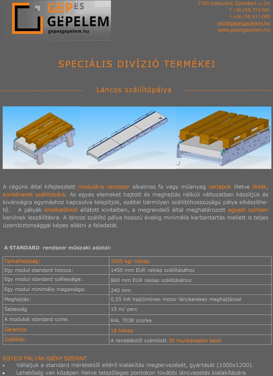 A pályák érzékelőkkel ellátott kivitelben, a megrendelő által meghatározott egyedi színben kerülnek leszállításra.