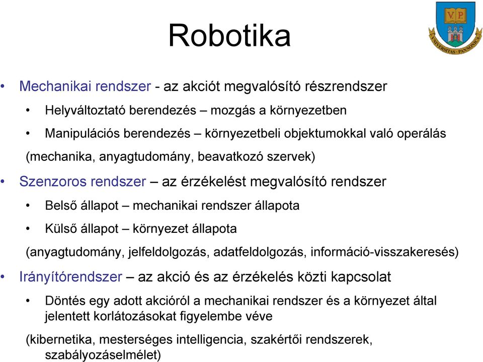 környezet állapota (anyagtudomány, jelfeldolgozás, adatfeldolgozás, információ-visszakeresés) Irányítórendszer az akció és az érzékelés közti kapcsolat Döntés egy adott