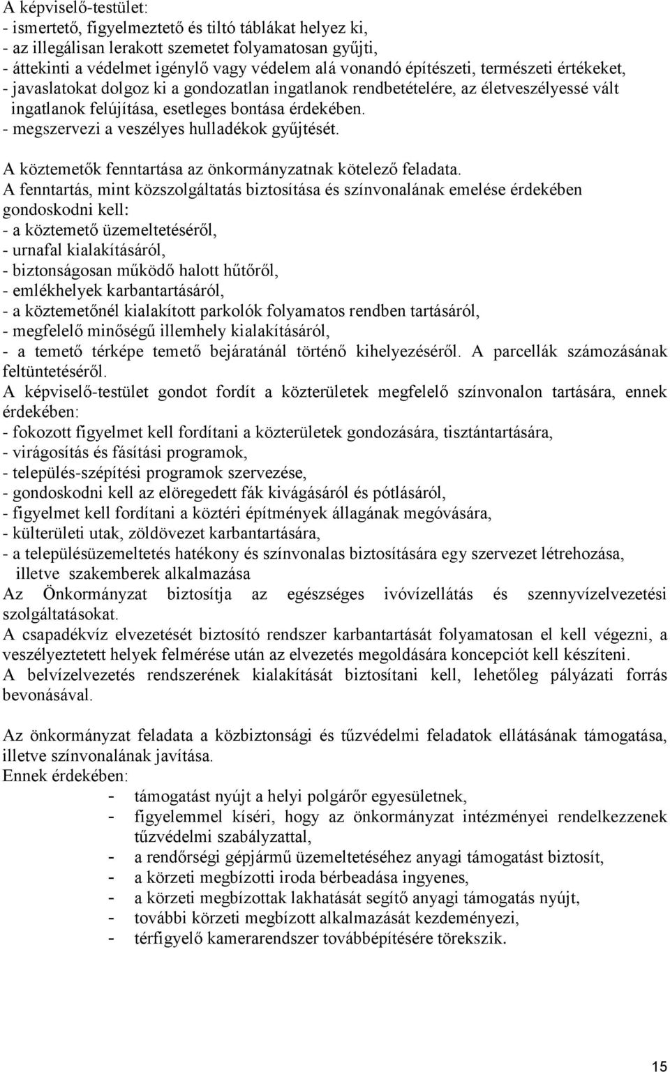 - megszervezi a veszélyes hulladékok gyűjtését. A köztemetők fenntartása az önkormányzatnak kötelező feladata.