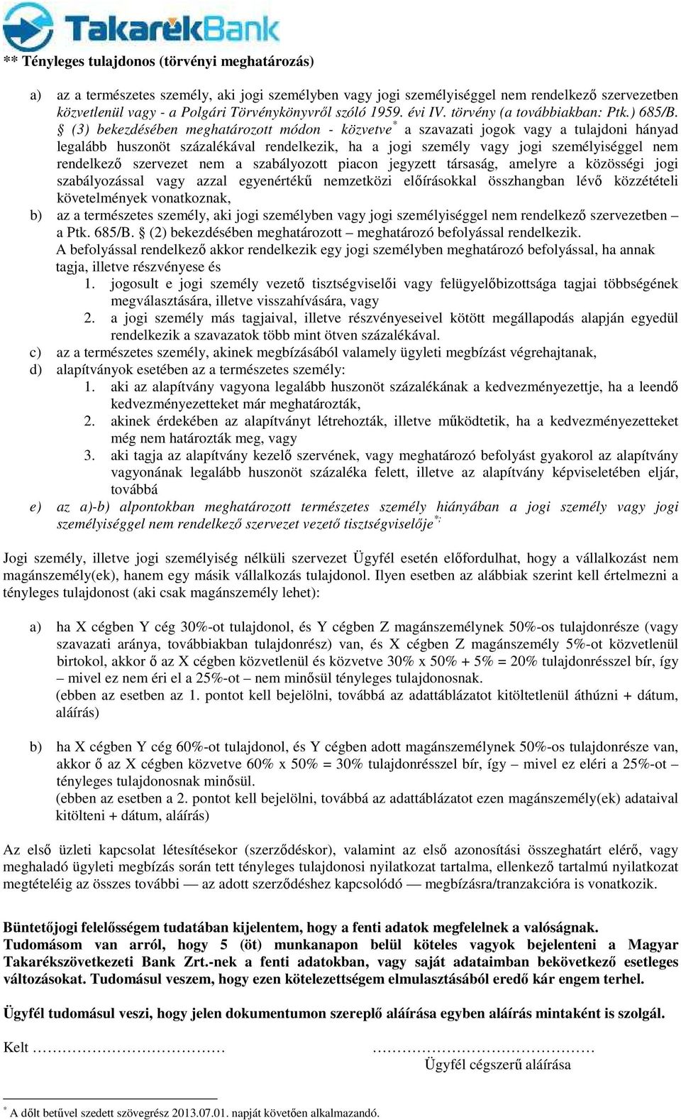 (3) bekezdésében meghatározott módon - közvetve * a szavazati jogok vagy a tulajdoni hányad legalább huszonöt százalékával rendelkezik, ha a jogi személy vagy jogi személyiséggel nem rendelkező