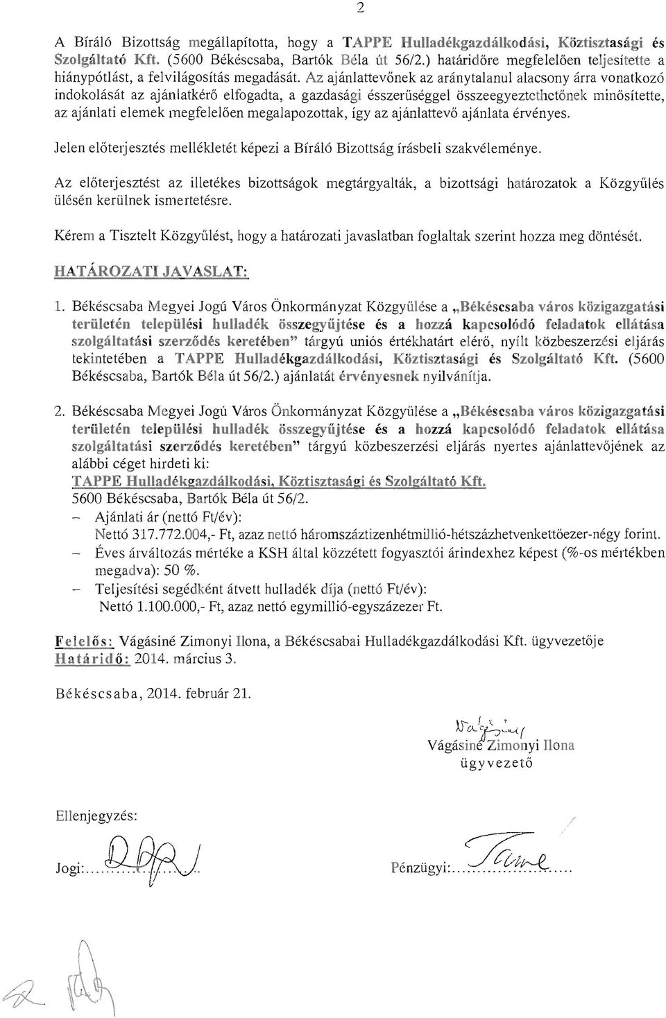 Az ajánlattevőnek az aránytalanul alacsony árra vonatkozó índokolását az ajánlatkérő elfogadta, a gazdasági ésszerűséggel összeegyeztethetőnek minősítette, az ajánlati elemek megfelelően