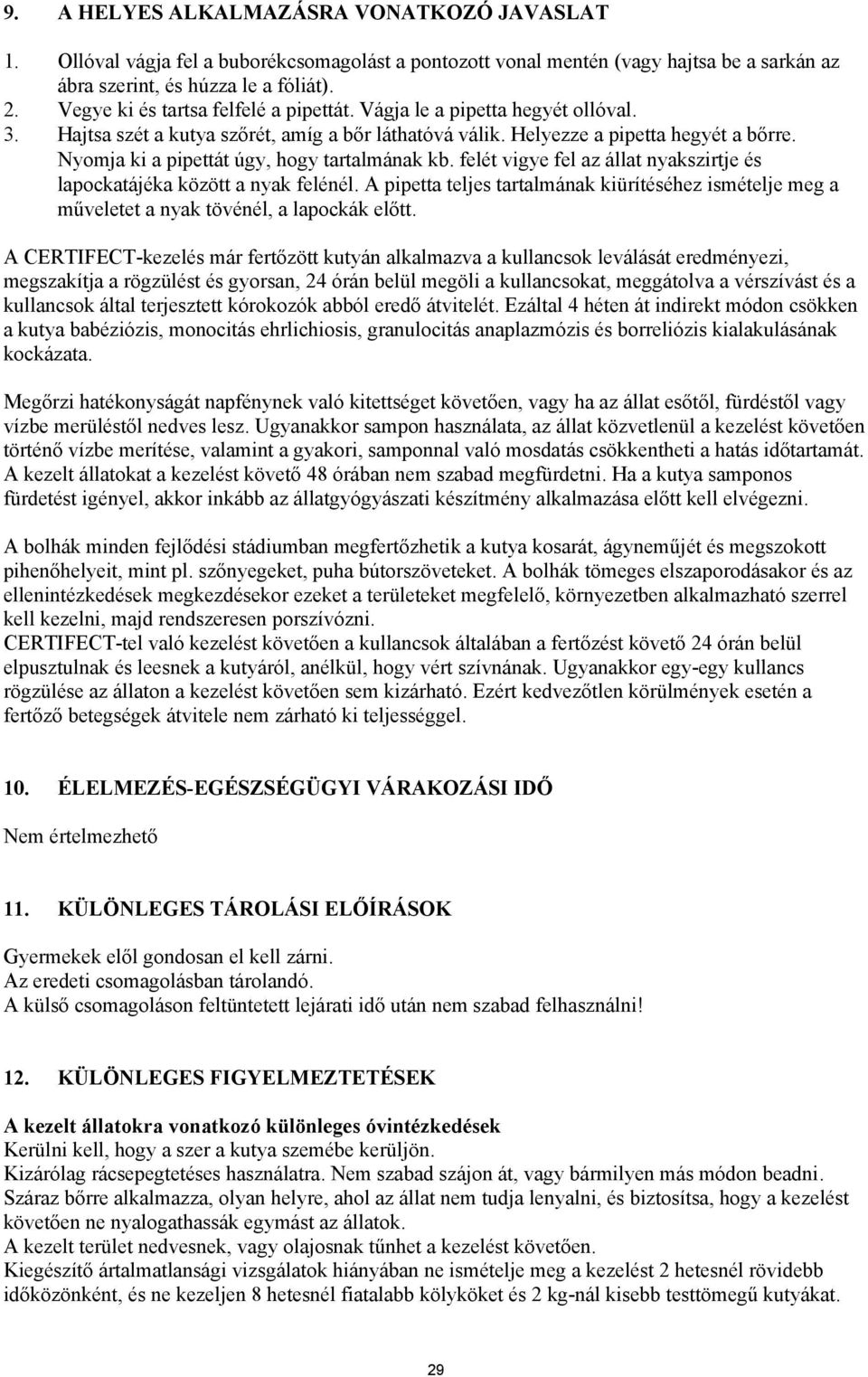 Nyomja ki a pipettát úgy, hogy tartalmának kb. felét vigye fel az állat nyakszirtje és lapockatájéka között a nyak felénél.