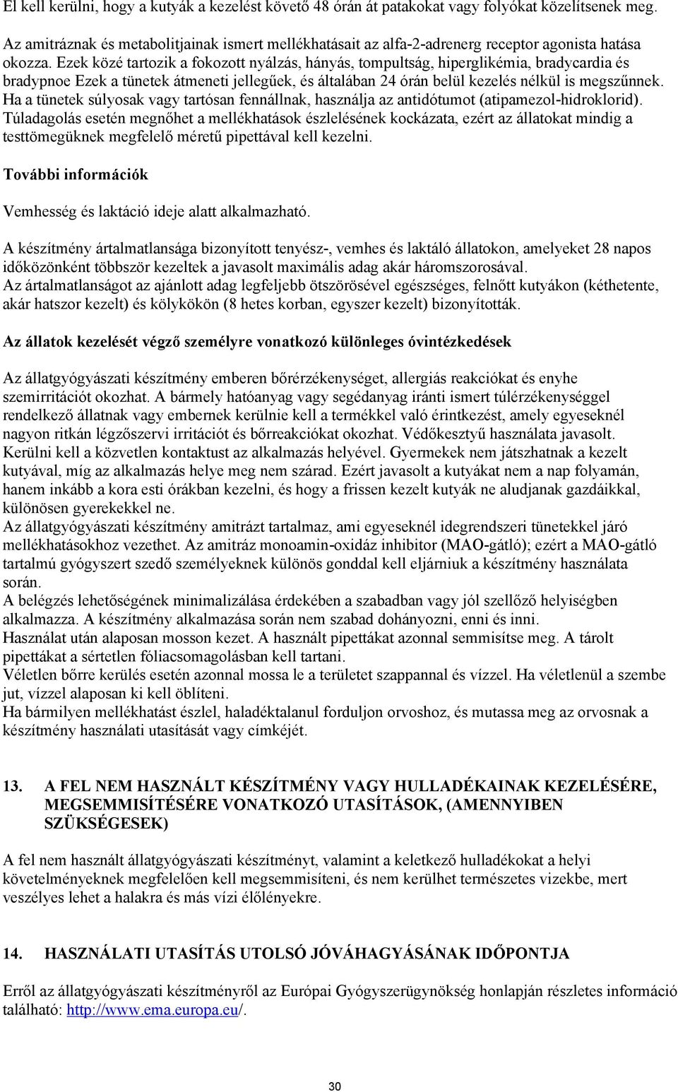 Ezek közé tartozik a fokozott nyálzás, hányás, tompultság, hiperglikémia, bradycardia és bradypnoe Ezek a tünetek átmeneti jellegűek, és általában 24 órán belül kezelés nélkül is megszűnnek.