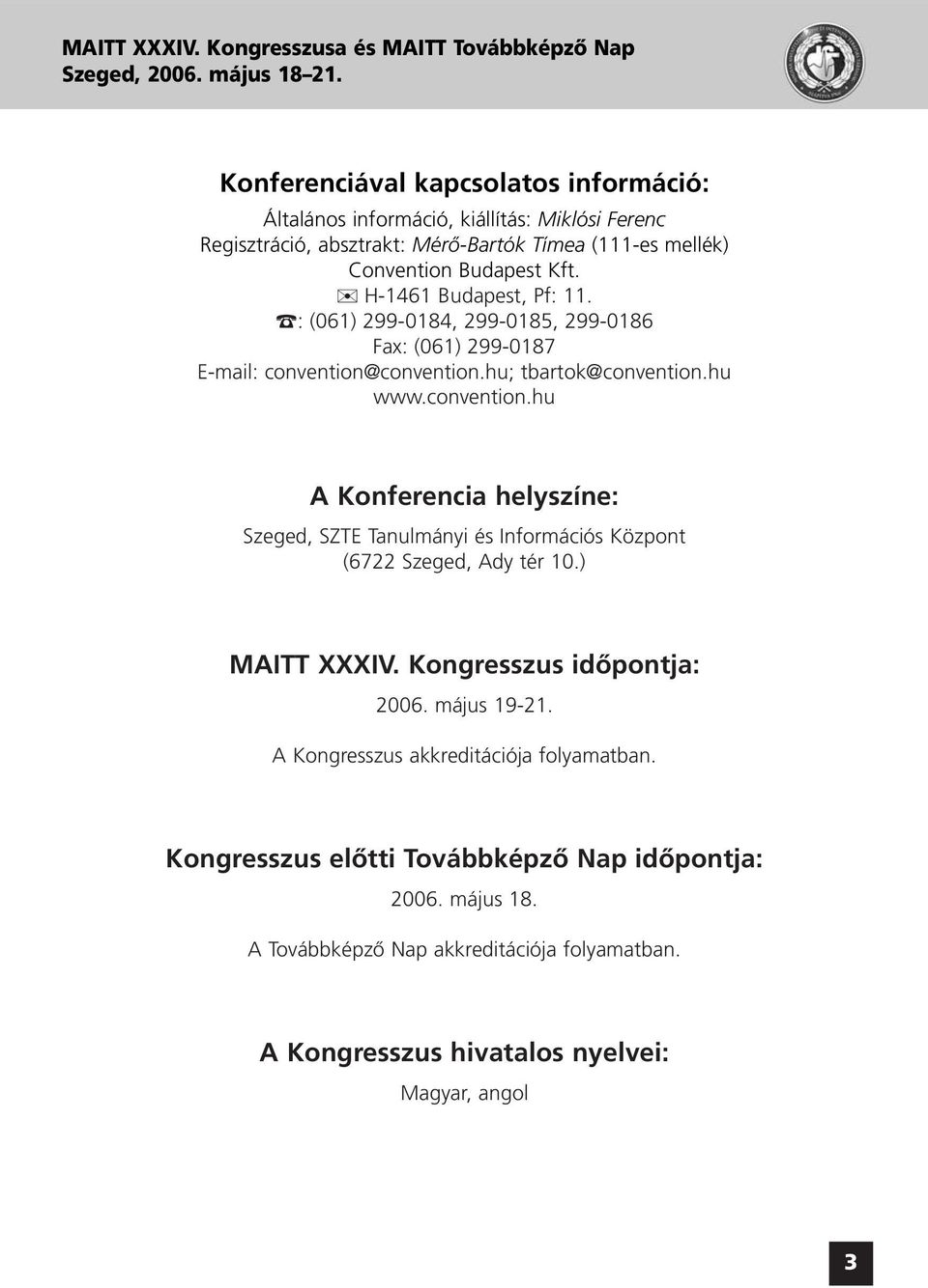 H-1461 Budapest, Pf: 11. : (061) 299-0184, 299-0185, 299-0186 Fax: (061) 299-0187 E-mail: convention@