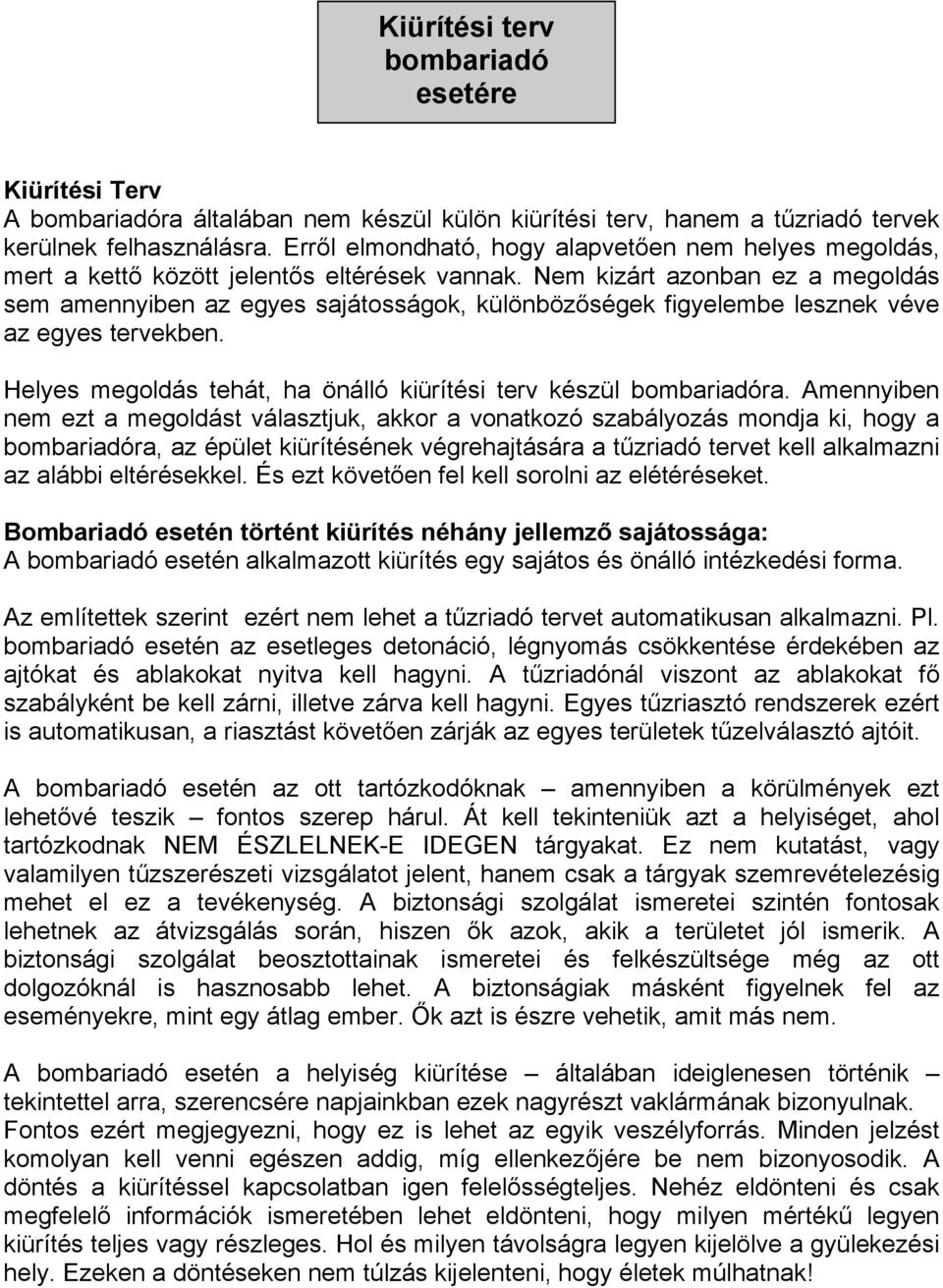 Yelyes megoldás tehát, ha önálló kiürítési terv készül bombariadóra.