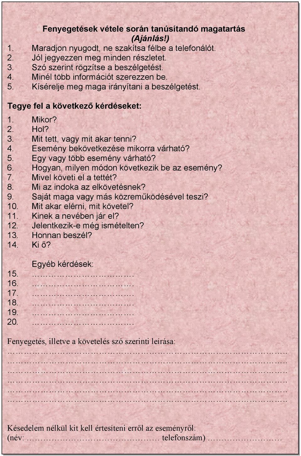 ?semény bekövetkezése mikorra várhatós e.?gy vagy több esemény várhatós f. Yogyan, milyen módon következik be az eseménys g. Mivel követi el a tettéts h. Mi az indoka az elkövetésneks i.