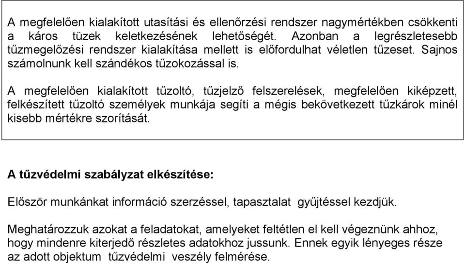 en kiképzett, felkészített t"zoltó személyek munkája segíti a mégis bekövetkezett t"zkárok minél kisebb mértékre szorítását. A t!zvédelmi szabályzat elkészítése:?l!ször munkánkat információ szerzéssel, tapasztalat gy"jtéssel kezdjük.