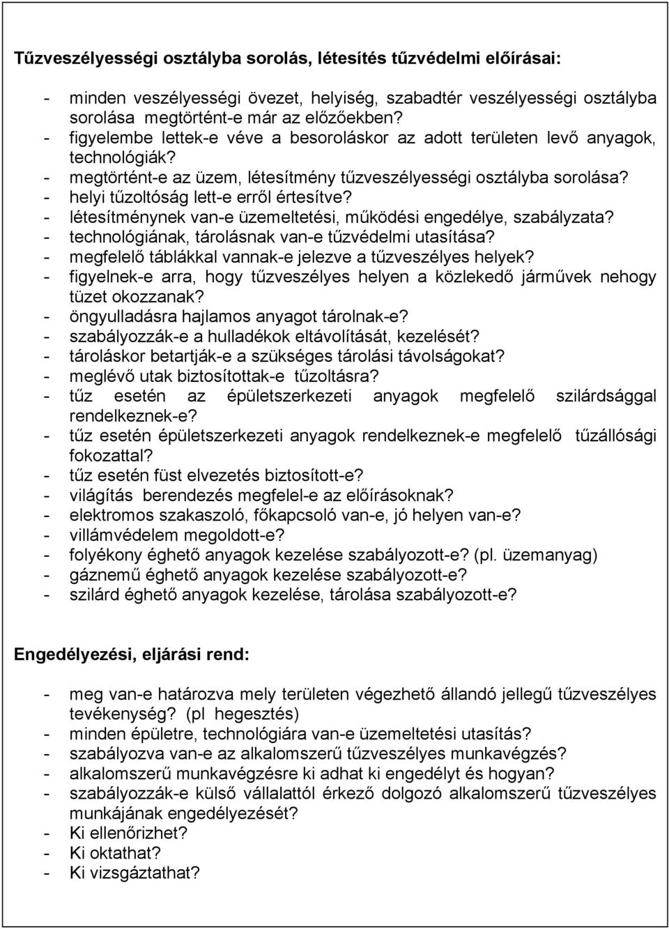 l értesítves - létesítménynek van-e üzemeltetési, m"ködési engedélye, szabályzatas - technológiának, tárolásnak van-e t"zvédelmi utasításas - megfelel!