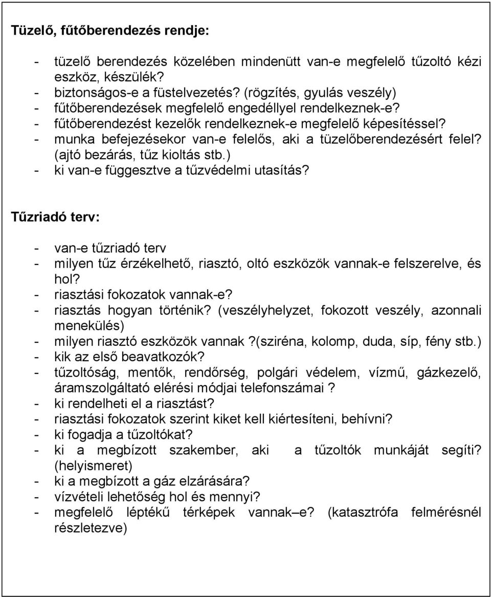 berendezésért felels Eajtó bezárás, t"z kioltás stb.f - ki van-e függesztve a t"zvédelmi utasításs T!zriadó terv: - van-e t"zriadó terv - milyen t"z érzékelhet!