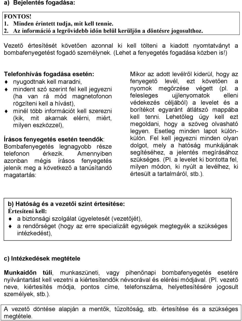 " mindent szó szerint fel kell jegyezni Eha van rá mód magnetofonon rögzíteni kell a hívástf,!