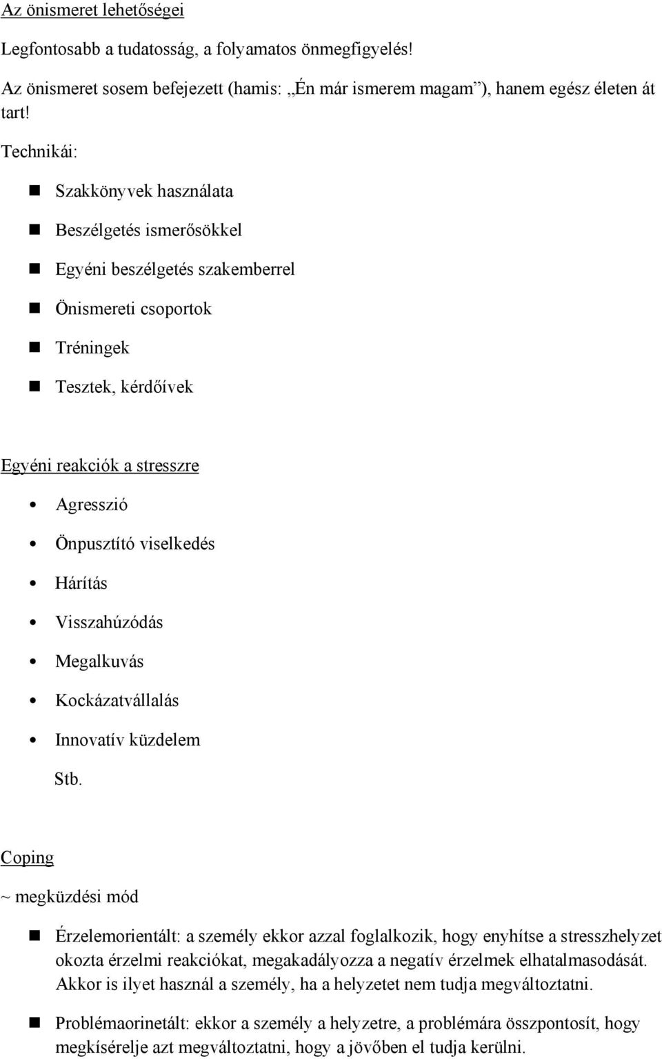 Hárítás Visszahúzódás Megalkuvás Kckázatvállalás Innvatív küzdelem Stb.