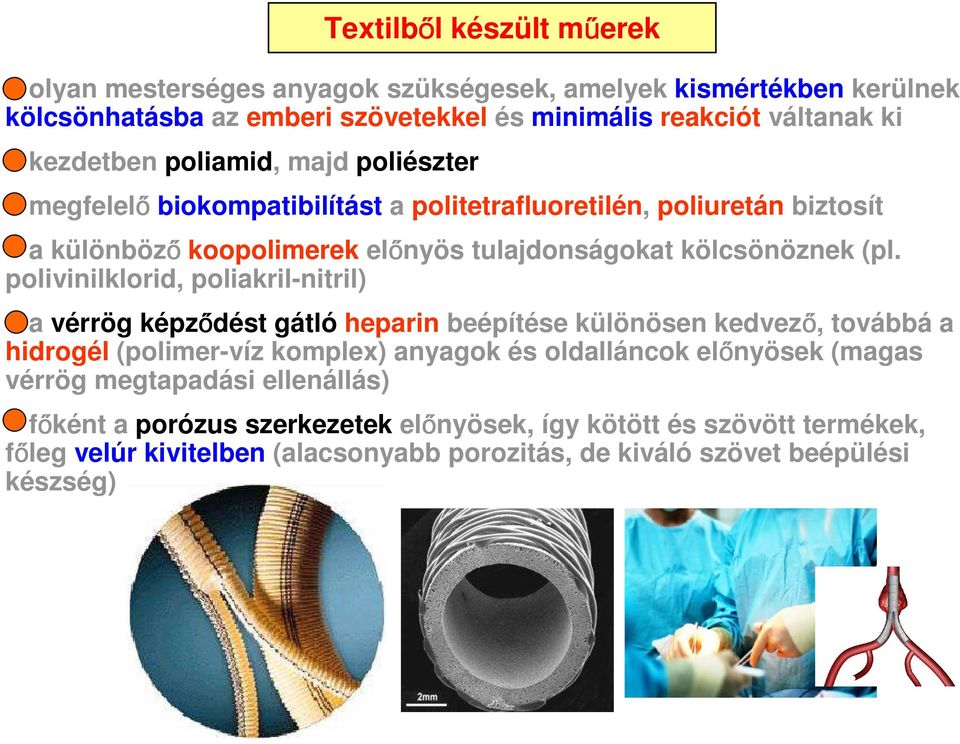 polivinilklorid, poliakril-nitril) - a vérrög képz dést gátló heparin beépítése különösen kedvez, továbbá a hidrogél (polimer-víz komplex) anyagok és oldalláncok el nyösek (magas