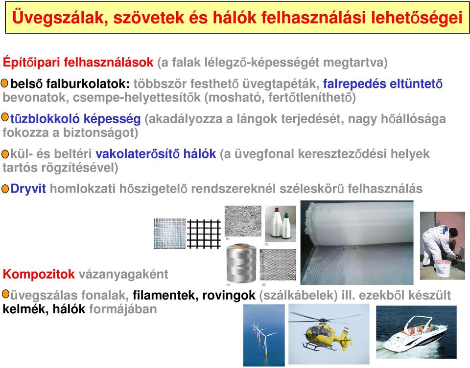 állósága fokozza a biztonságot) - kül- és beltéri vakolater sít hálók (a üvegfonal keresztez dési helyek tartós rögzítésével) - Dryvit homlokzati h szigetel
