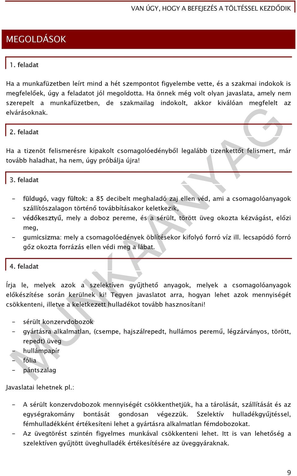 feladat indokolt, akkor kiválóan megfelelt az Ha a tizenöt felismerésre kipakolt csomagolóedényből legalább tizenkettőt felismert, már tovább haladhat, ha nem, úgy próbálja újra! 3.