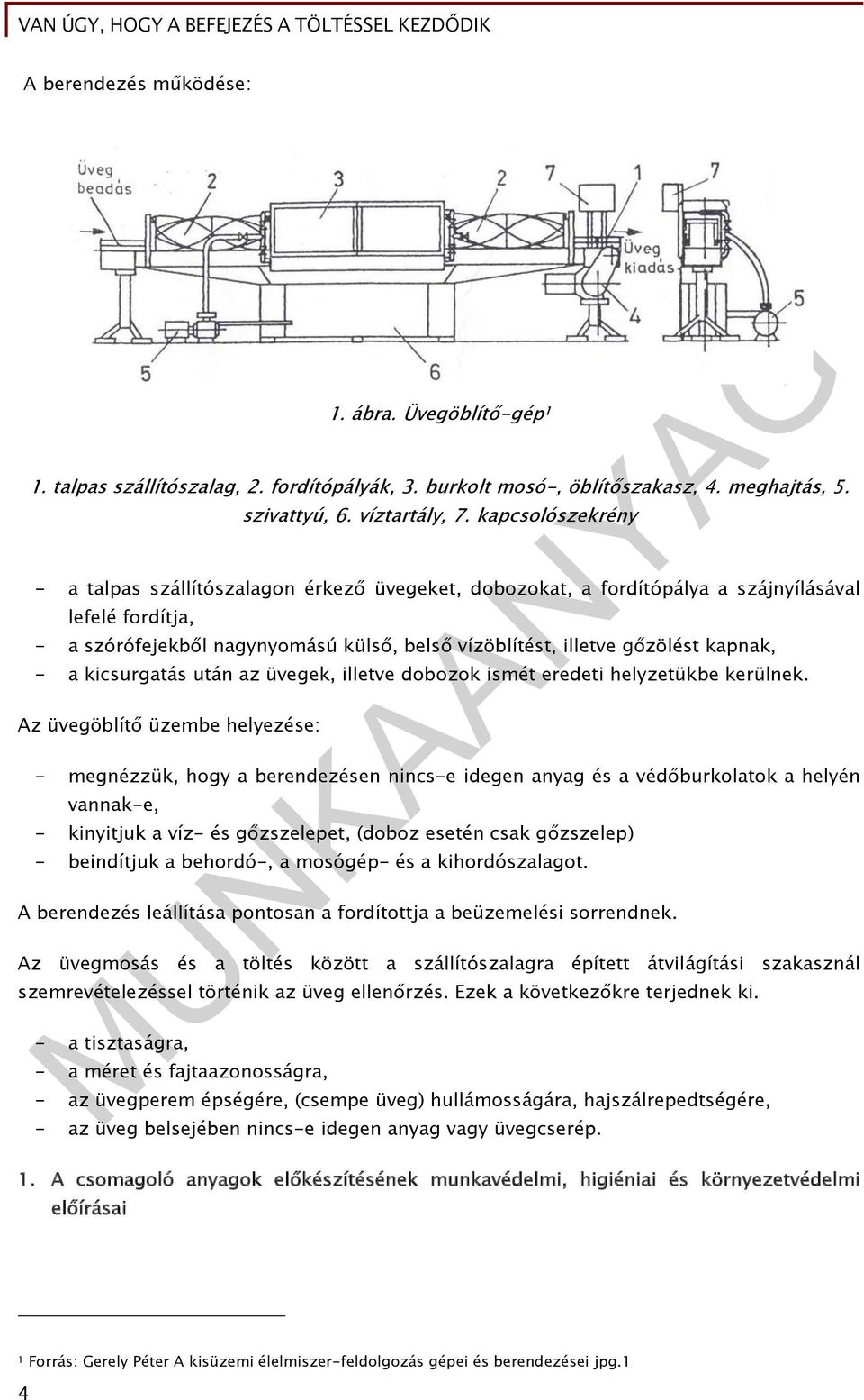 kapnak, - a kicsurgatás után az üvegek, illetve dobozok ismét eredeti helyzetükbe kerülnek.