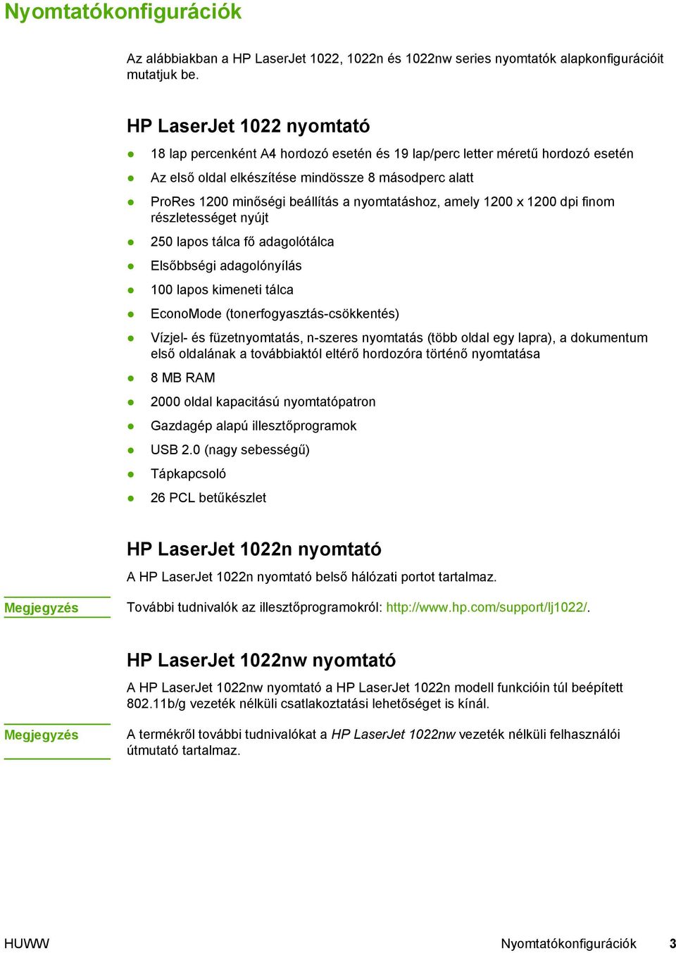 nyomtatáshoz, amely 1200 x 1200 dpi finom részletességet nyújt 250 lapos tálca fő adagolótálca Elsőbbségi adagolónyílás 100 lapos kimeneti tálca EconoMode (tonerfogyasztás-csökkentés) Vízjel- és