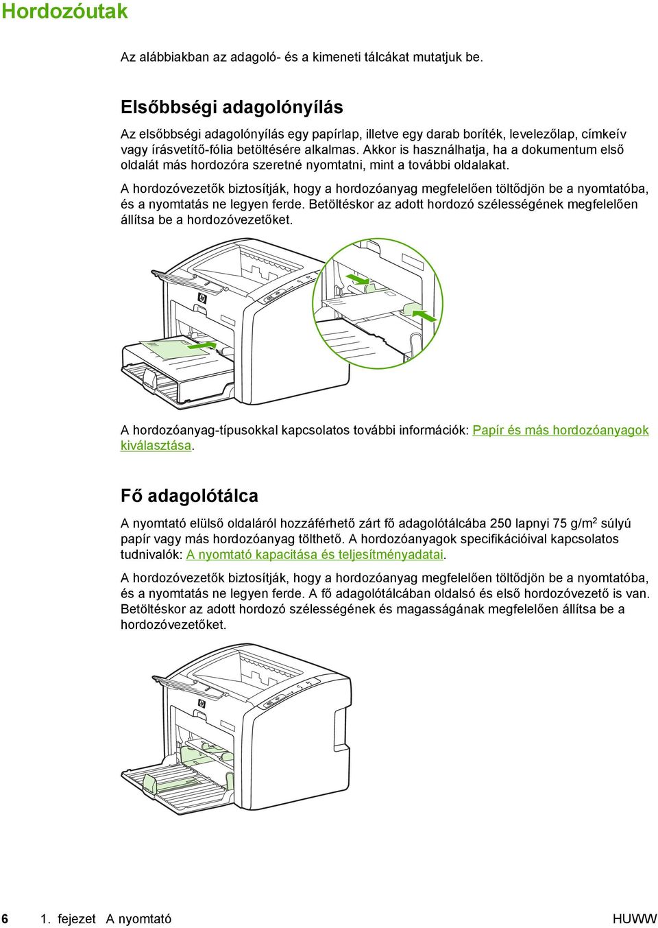 Akkor is használhatja, ha a dokumentum első oldalát más hordozóra szeretné nyomtatni, mint a további oldalakat.