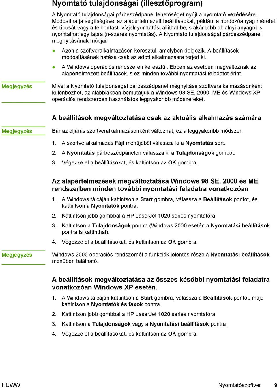 lapra (n-szeres nyomtatás). A Nyomtató tulajdonságai párbeszédpanel megnyitásának módjai: Azon a szoftveralkalmazáson keresztül, amelyben dolgozik.