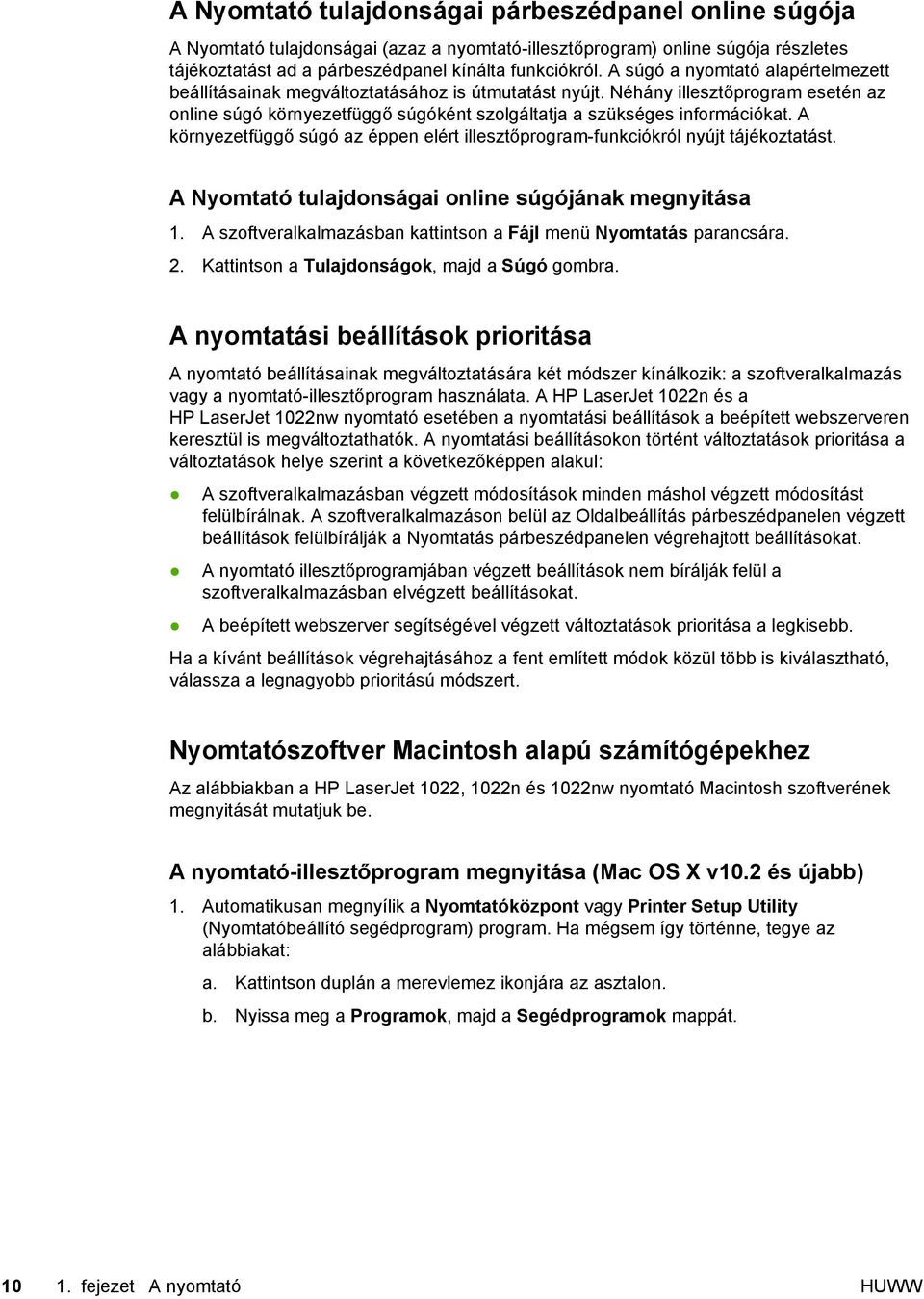 A környezetfüggő súgó az éppen elért illesztőprogram-funkciókról nyújt tájékoztatást. A Nyomtató tulajdonságai online súgójának megnyitása 1.