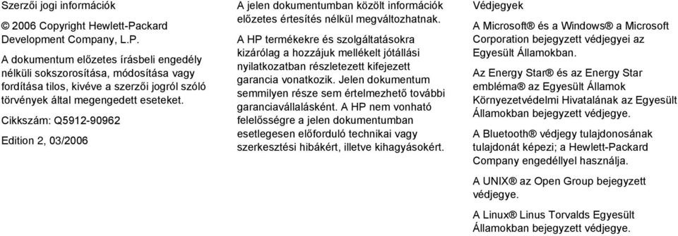 Cikkszám: Q5912-90962 Edition 2, 03/2006 A jelen dokumentumban közölt információk előzetes értesítés nélkül megváltozhatnak.