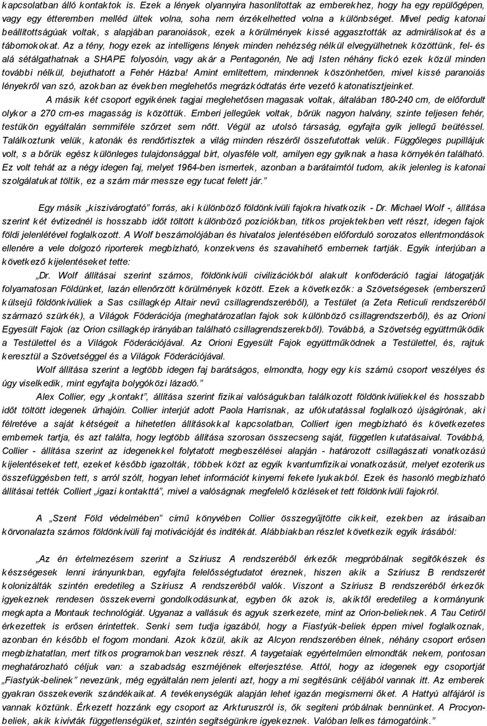 Az a tény, hogy ezek az intelligens lények minden nehézség nélk ül elvegyülhetnek k özöttünk, fel- és alá sétálgathatnak a SHAPE folyosóin, vagy ak ár a Pentagonén, Ne adj Isten néhány fick ó ezek k