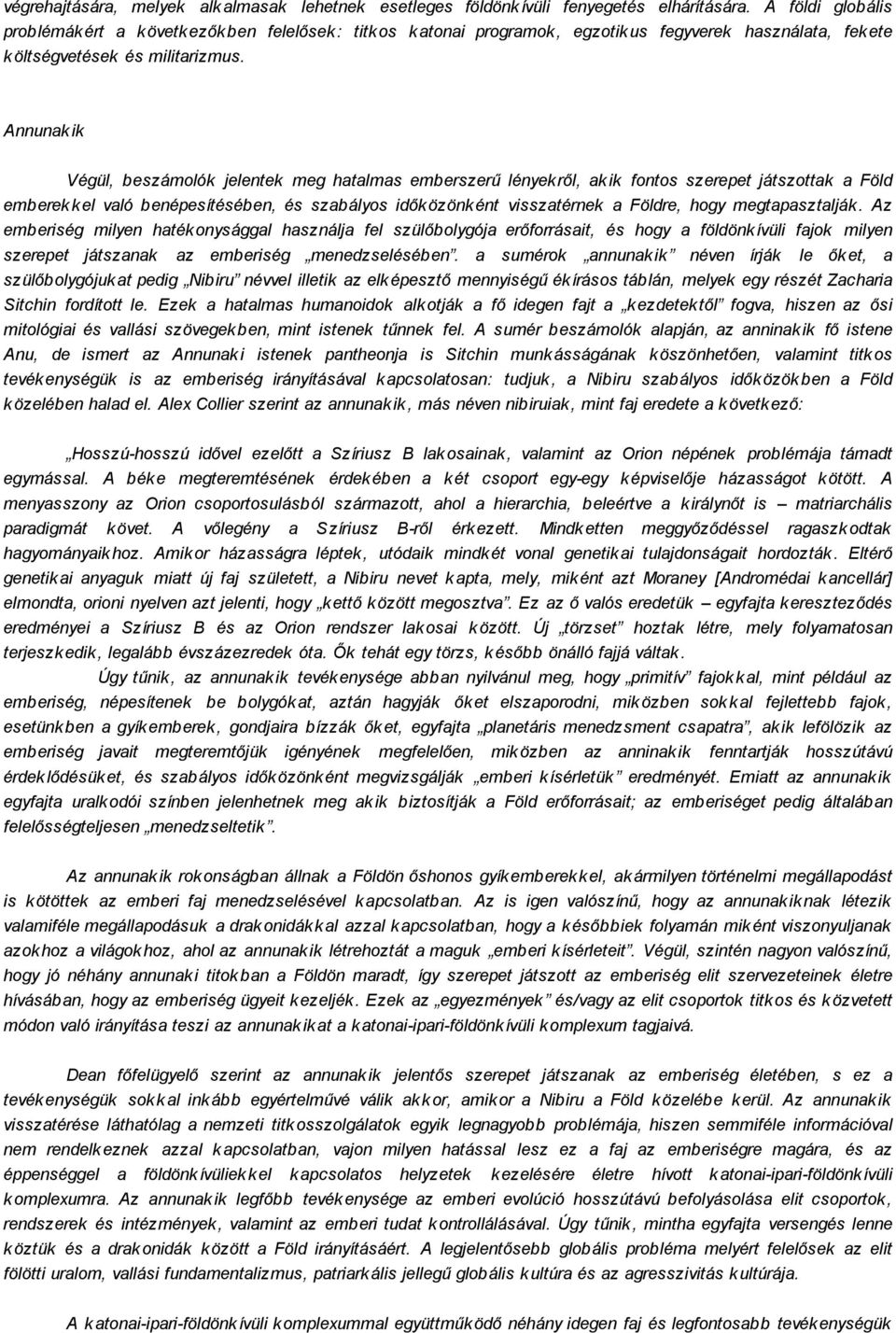 Annunak ik Végül, beszámolók jelentek meg hatalmas emberszerű lények ről, ak ik fontos szerepet játszottak a Föld emberek k el való benépesítésében, és szabályos idők özönk ént visszatérnek a Földre,