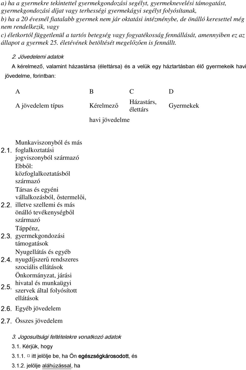 életévének betöltését megelőzően is fennállt. 2.