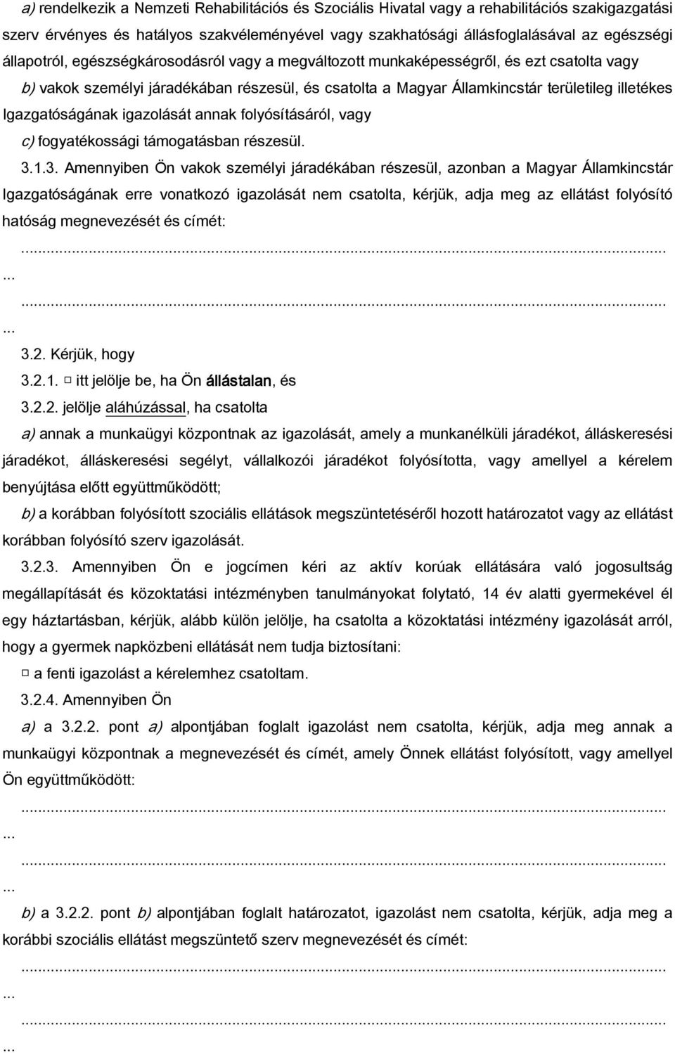 Igazgatóságának igazolását annak folyósításáról, vagy c) fogyatékossági támogatásban részesül. 3.