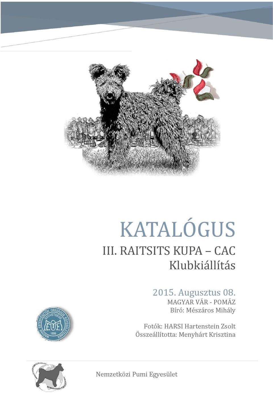 KATALÓ GUS. III. RAITSITS KUPA CAC Klubkiá llítá s Augusztus 08. MAGYAR VÁR  - PÓMÁZ Bíró: Mészárös Mihály - PDF Ingyenes letöltés