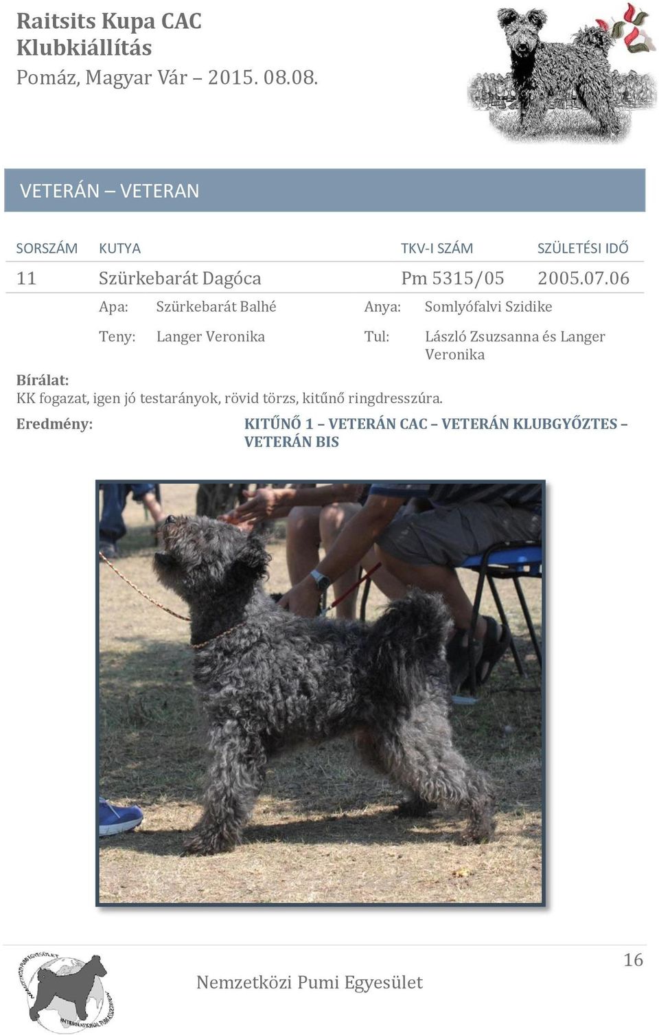 06 Apa: Szürkebárát Bálhé Anya: Sömlyófálvi Szidike Teny: Langer Veronika Tul: László