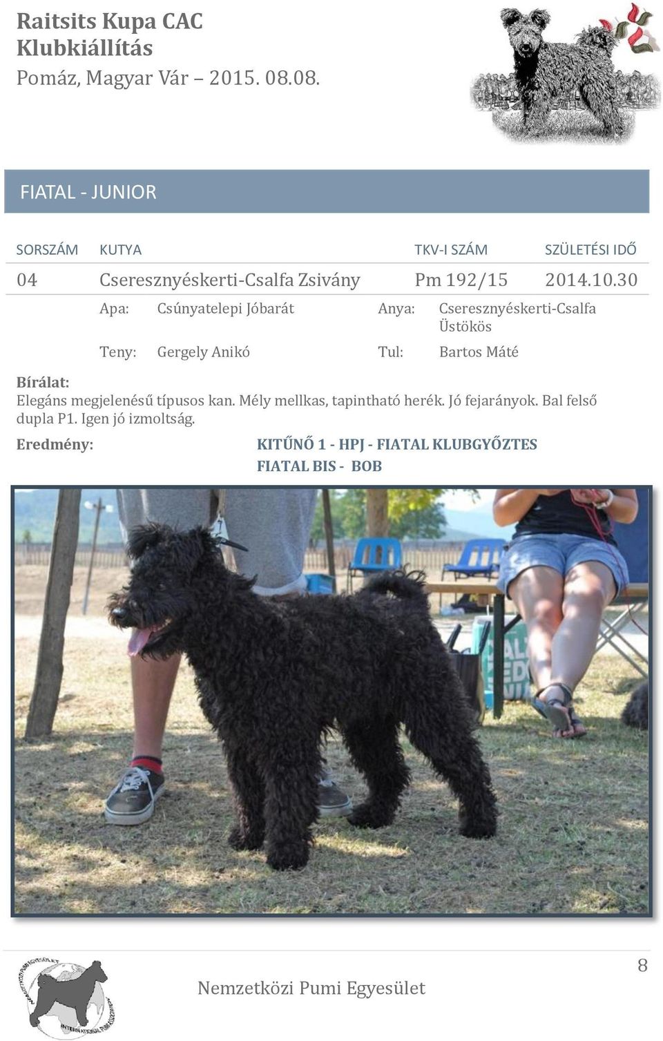 30 Apa: Csúnyátelepi Jóbárát Anya: Cseresznyéskerti-Csalfa Üstökös Teny: Gergely Anikó Tul: Bártös