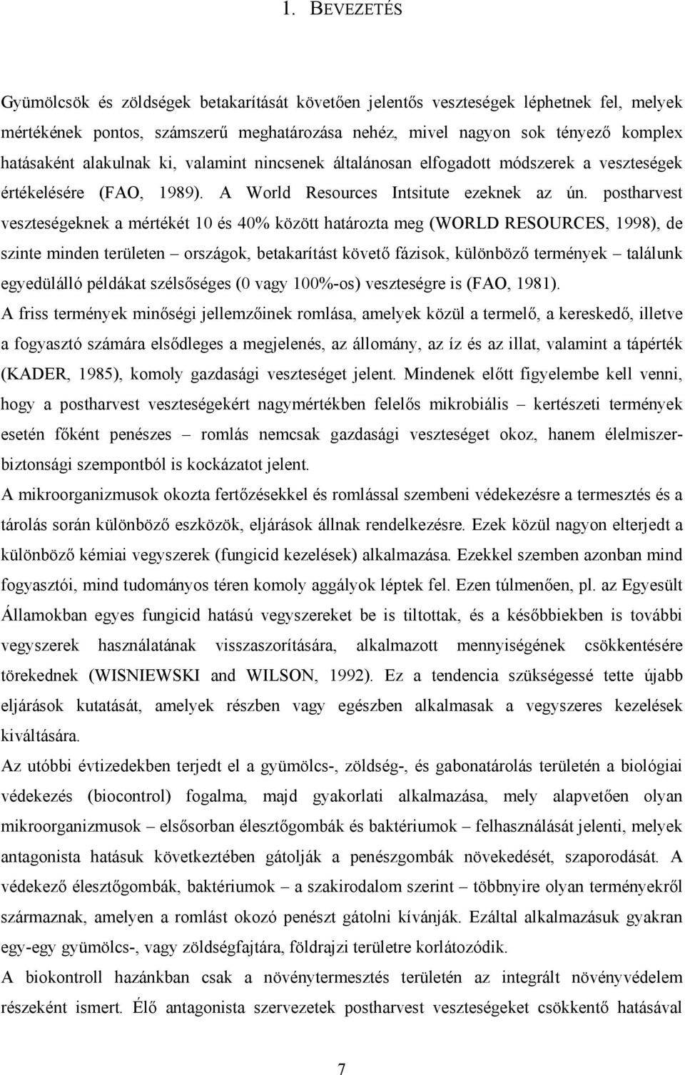 postharvest veszteségeknek a mértékét 10 és 40% között határozta meg (WORLD RESOURCES, 1998), de szinte minden területen országok, betakarítást követ9 fázisok, különböz9 termények találunk