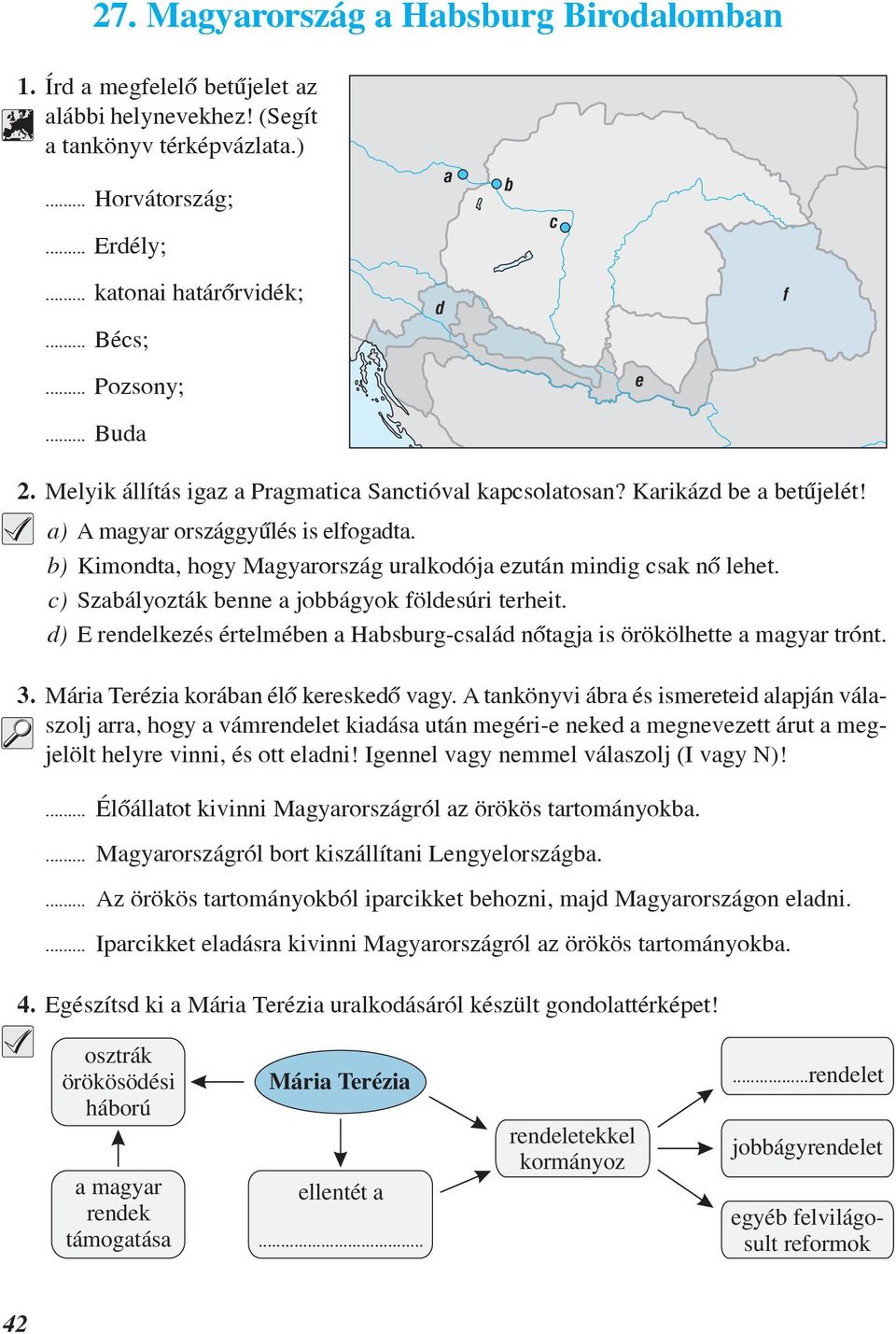 b) Kimondta, hogy Magyarország uralkodója ezután mindig csak nõ lehet. c) Szabályozták benne a jobbágyok földesúri terheit.