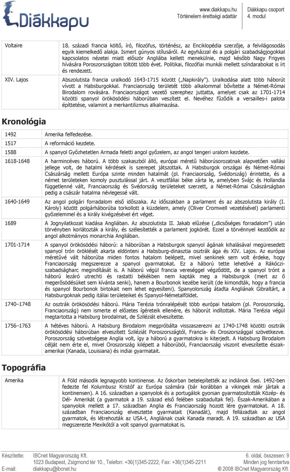 Politikai, filozófiai munkái mellett színdarabokat is írt és rendezett. Abszolutista francia uralkodó 1643-1715 között ( Napkirály ). Uralkodása alatt több háborút vívott a Habsburgokkal.