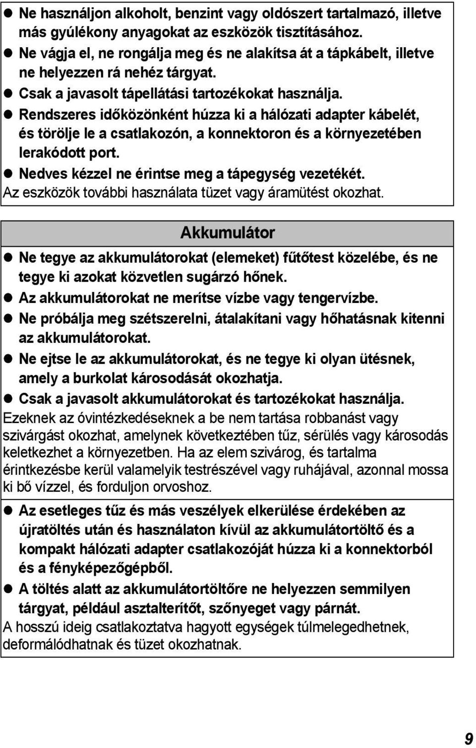 Rendszeres időközönként húzza ki a hálózati adapter kábelét, és törölje le a csatlakozón, a konnektoron és a környezetében lerakódott port. Nedves kézzel ne érintse meg a tápegység vezetékét.