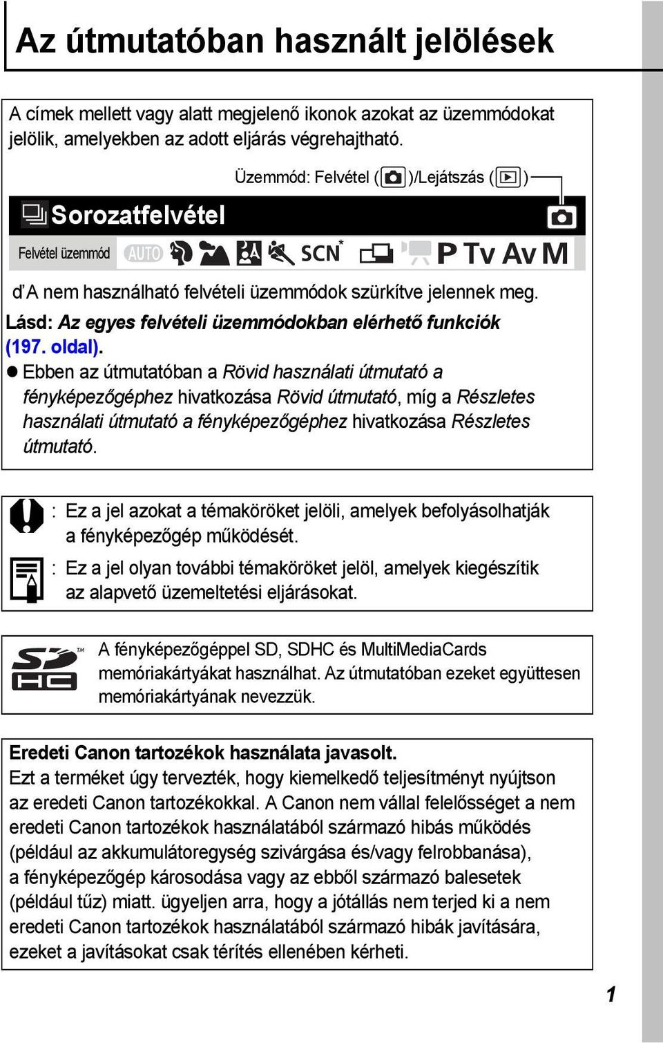 oldal). Ebben az útmutatóban a Rövid használati útmutató a fényképezőgéphez hivatkozása Rövid útmutató, míg a Részletes használati útmutató a fényképezőgéphez hivatkozása Részletes útmutató.